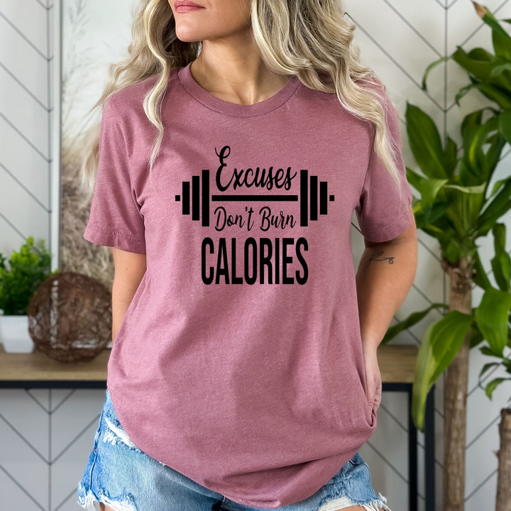 Excuses Don't  Burn Calories - Bella Canvas