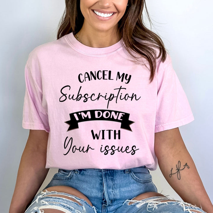 Cancel My Subscription I'm Done - Bella canvas