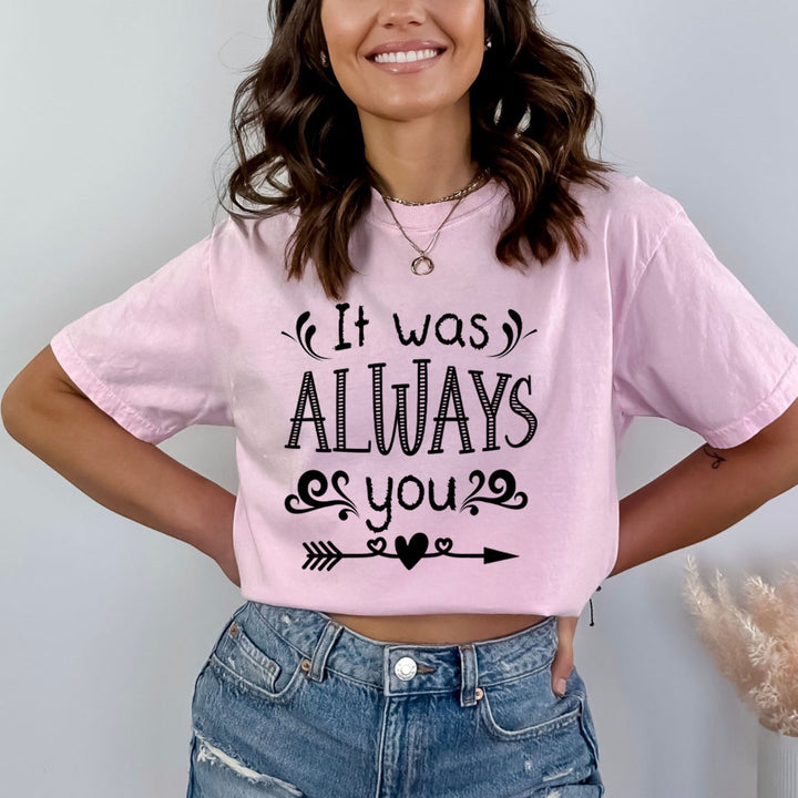 It Was Always You  - Bella canvas