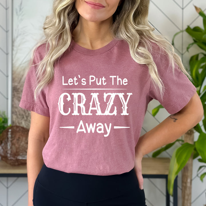Let's Put The Crazy Away - Bella canvas