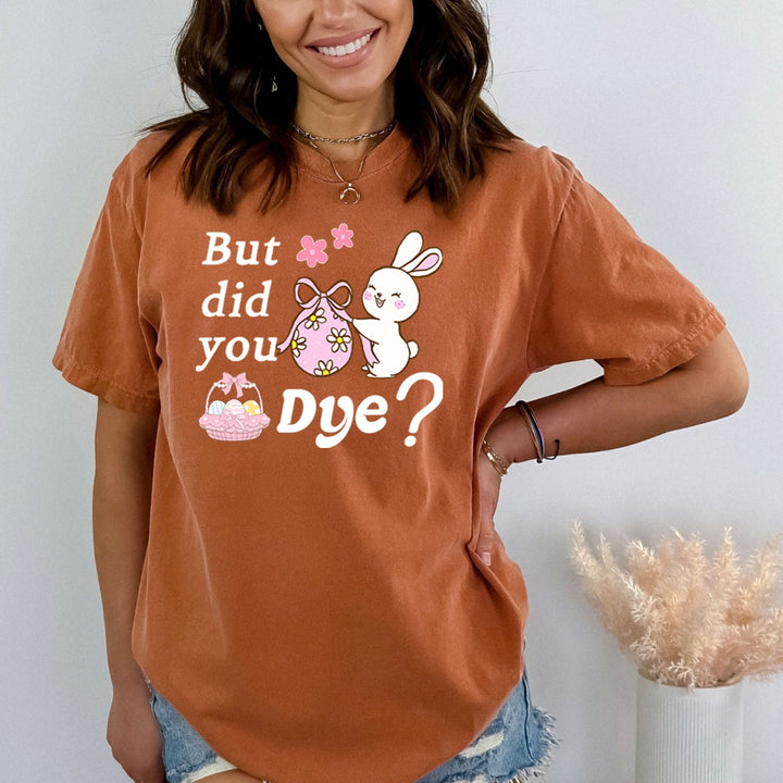 Did You Dye - Bella canvas