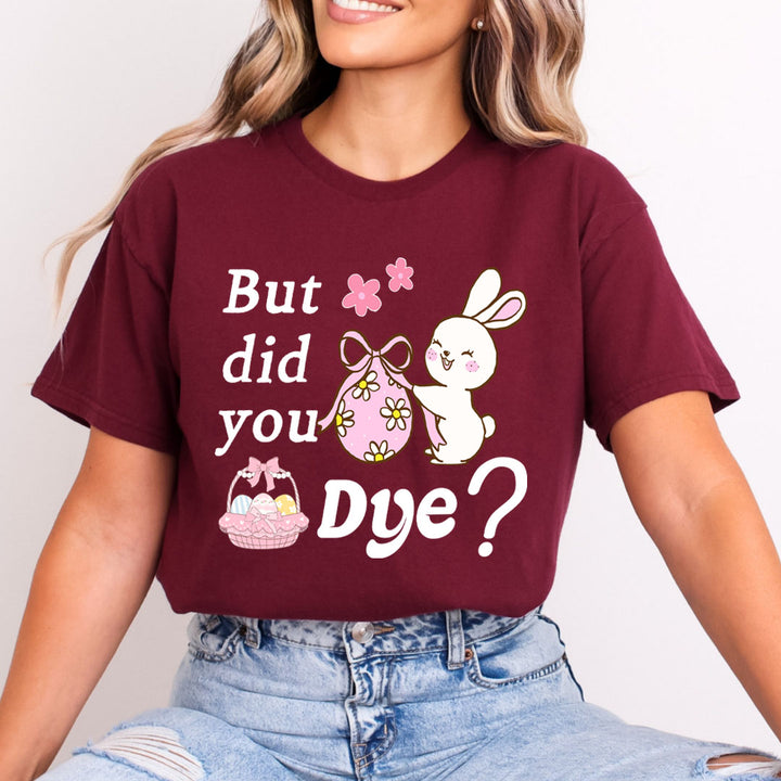Did You Dye - Bella canvas