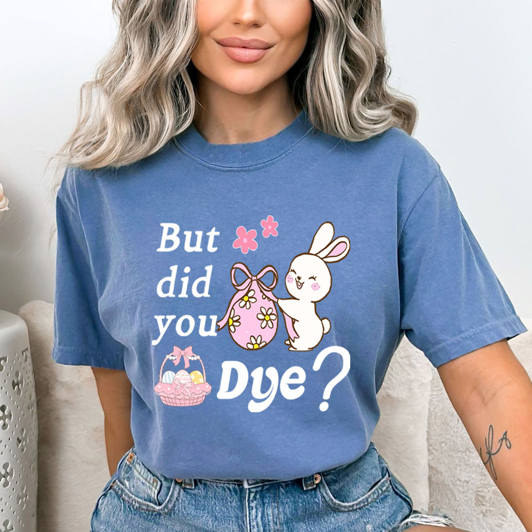 Did You Dye - Bella canvas