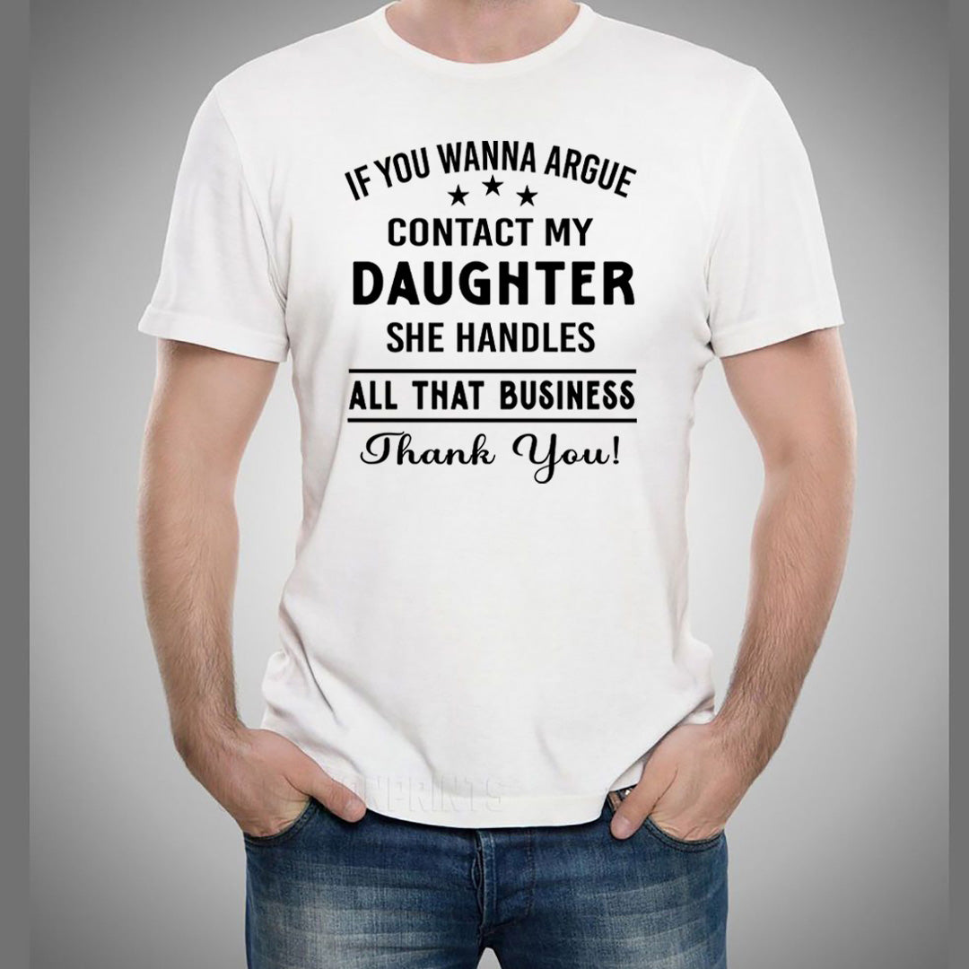 If You Wanna Argue Contact My Daughter - Men's Tee