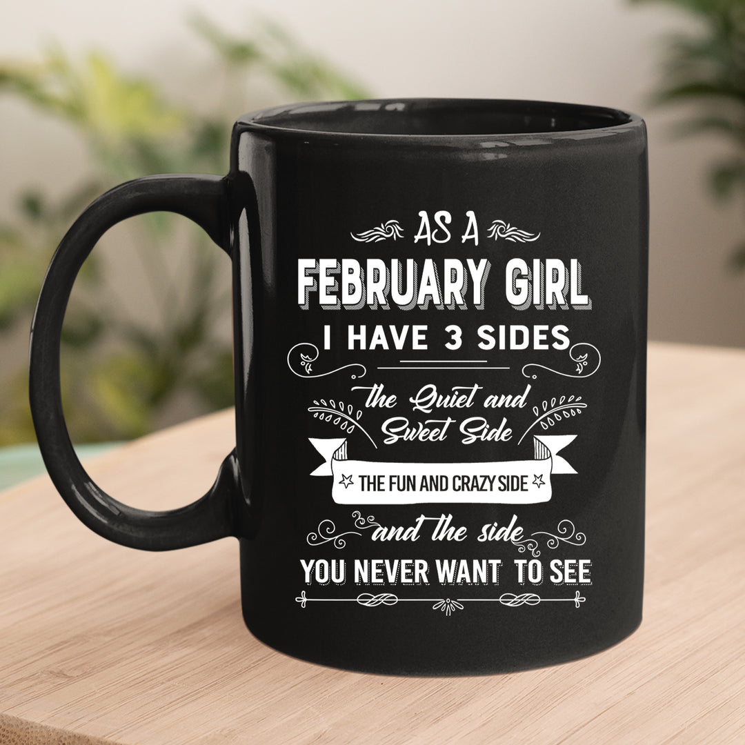 As A February Girl I Have 3 Sides- Bella Canvas Super Soft Cotton