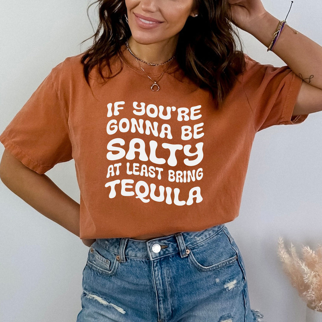 "If You're Gonna Be Salty- Bella Canvas T-Shirt