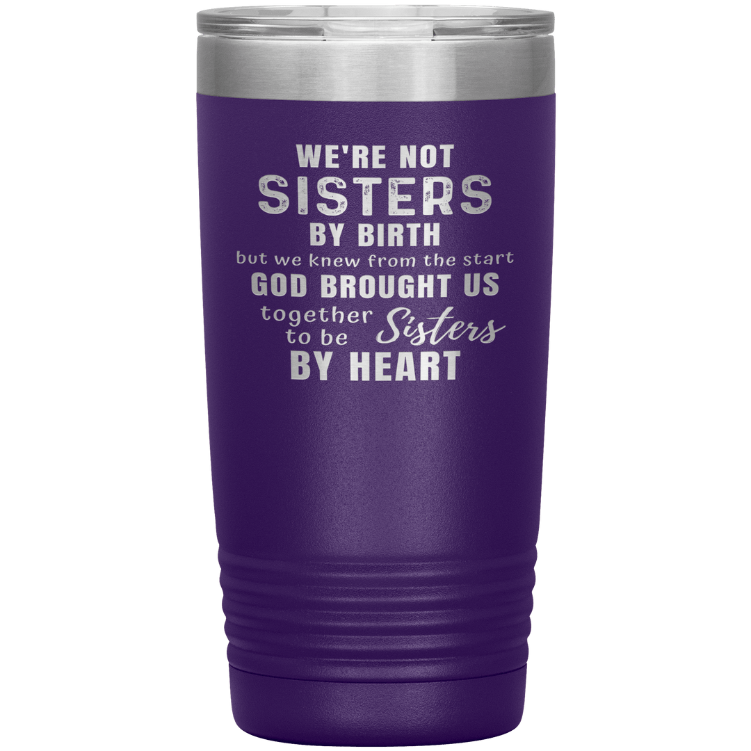 "WE ARE NOT SISTERS BY BIRTH..." TUMBLER