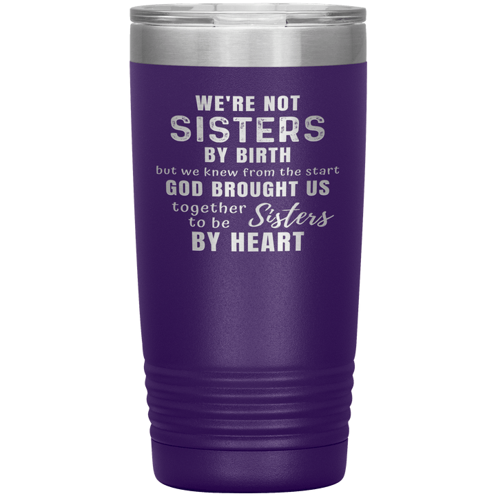"WE ARE NOT SISTERS BY BIRTH..." TUMBLER