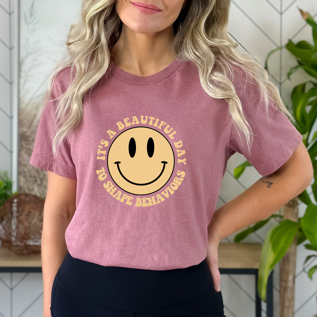 "IT'S A BEAUTIFUL DAY TO SHAPE BEHAVIOR'S"- BELLA CANVAS T-SHIRT