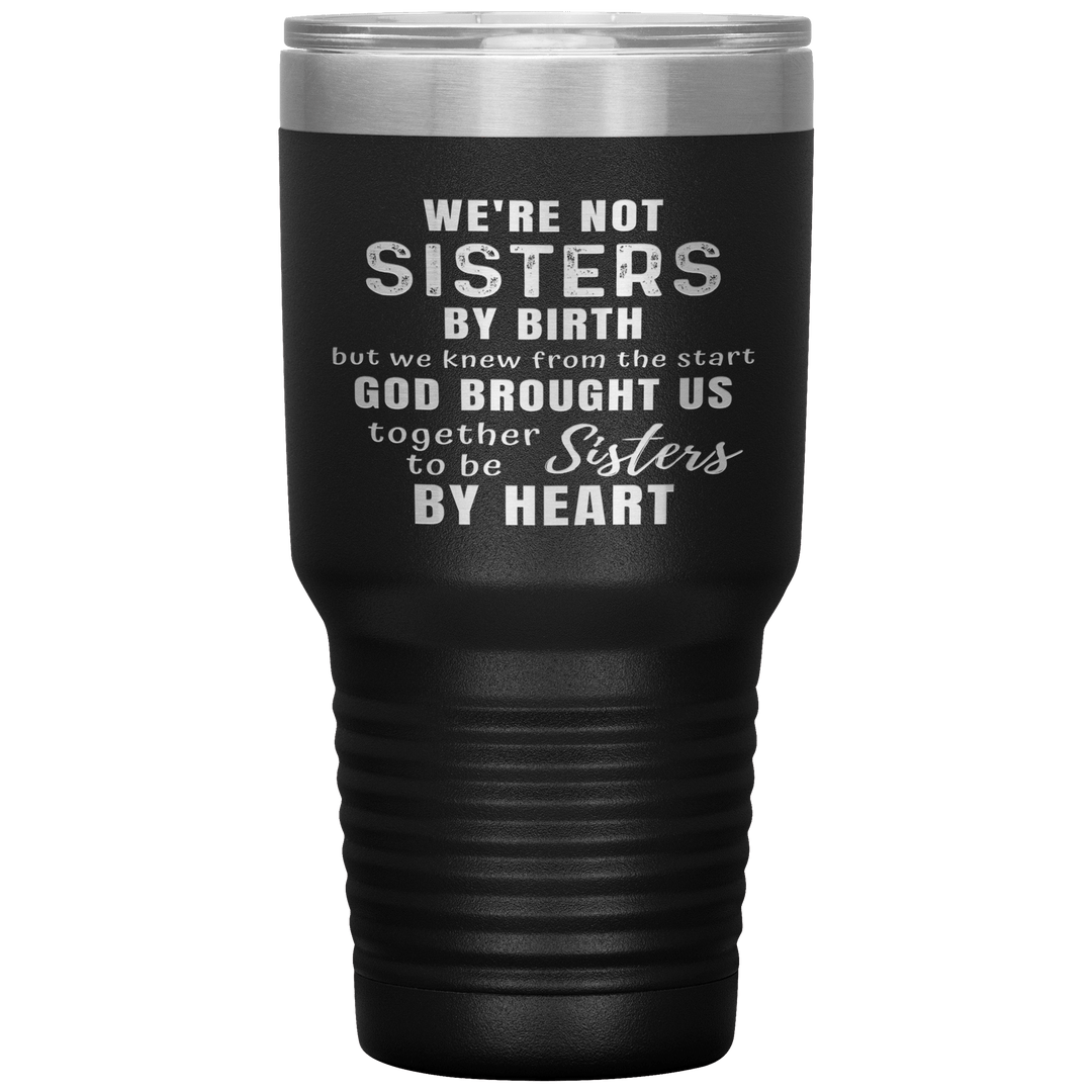 "WE ARE NOT SISTERS BY BIRTH..." TUMBLER