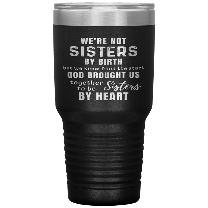 "WE ARE NOT SISTERS BY BIRTH..." TUMBLER