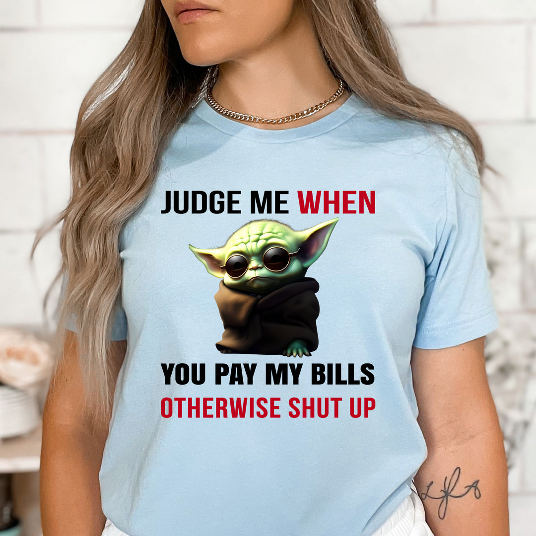 Judge me when you pay my bills