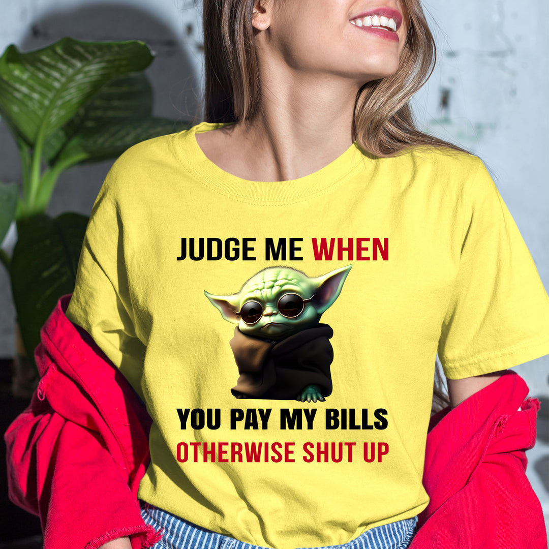 Judge me when you pay my bills