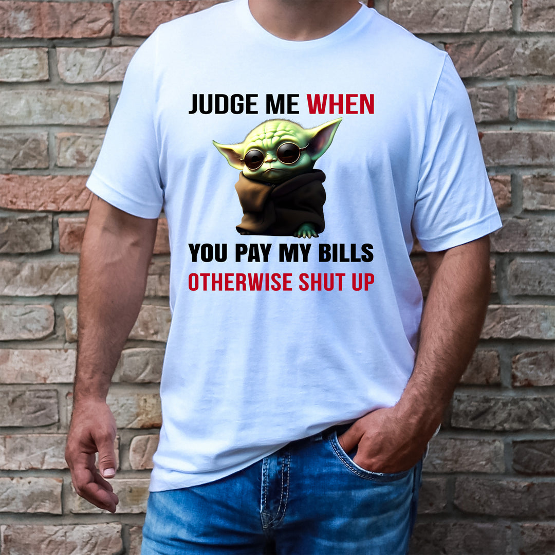 Judge me when you pay my bills