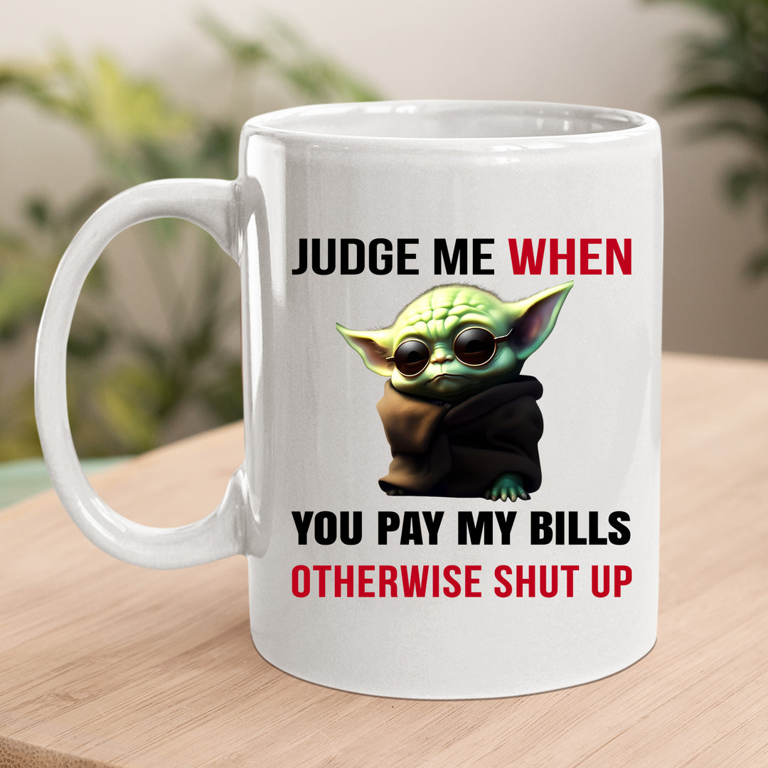 Judge me when you pay my bills