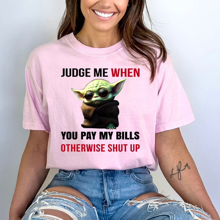 Judge me when you pay my bills