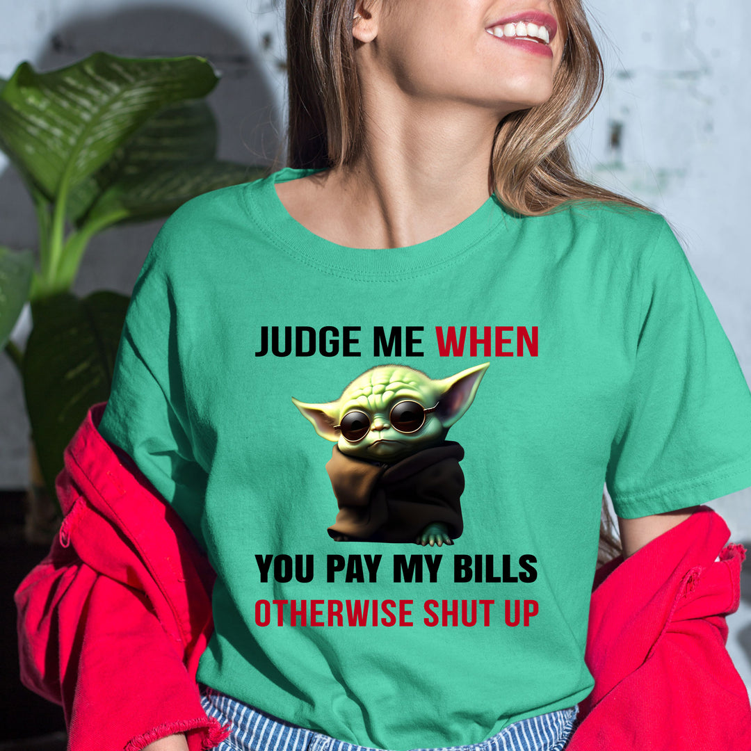 Judge me when you pay my bills