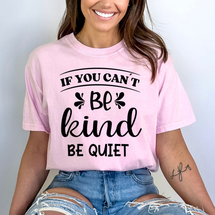 If You Can't Be Kind Be Quiet - Bella canvas