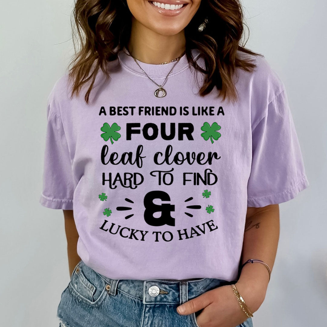 A Best Friend Is Like Four Leaf Clover - Bella canvas
