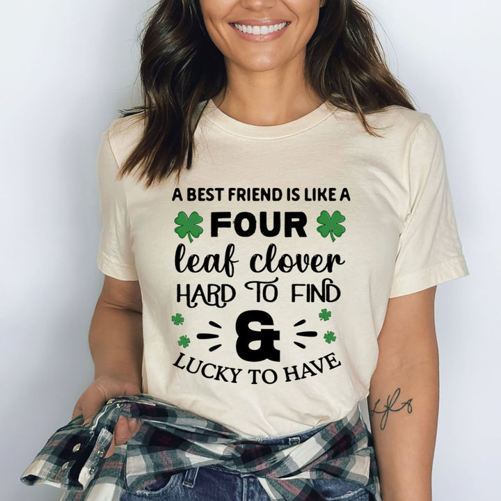 A Best Friend Is Like Four Leaf Clover - Bella canvas