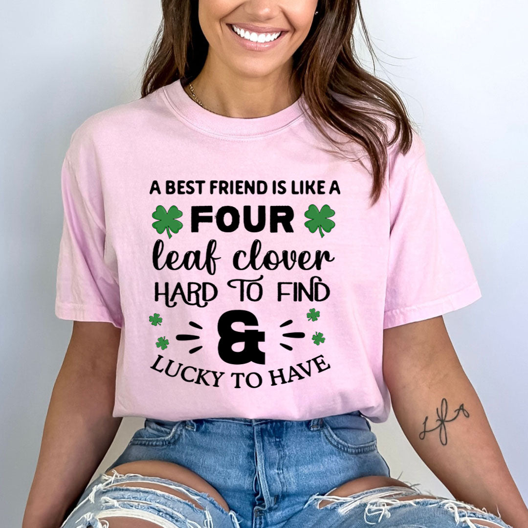 A Best Friend Is Like Four Leaf Clover - Bella canvas