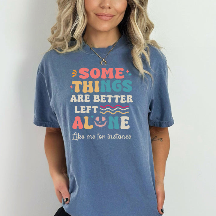 Some Things Are Better Left Alone - Bella Canvas