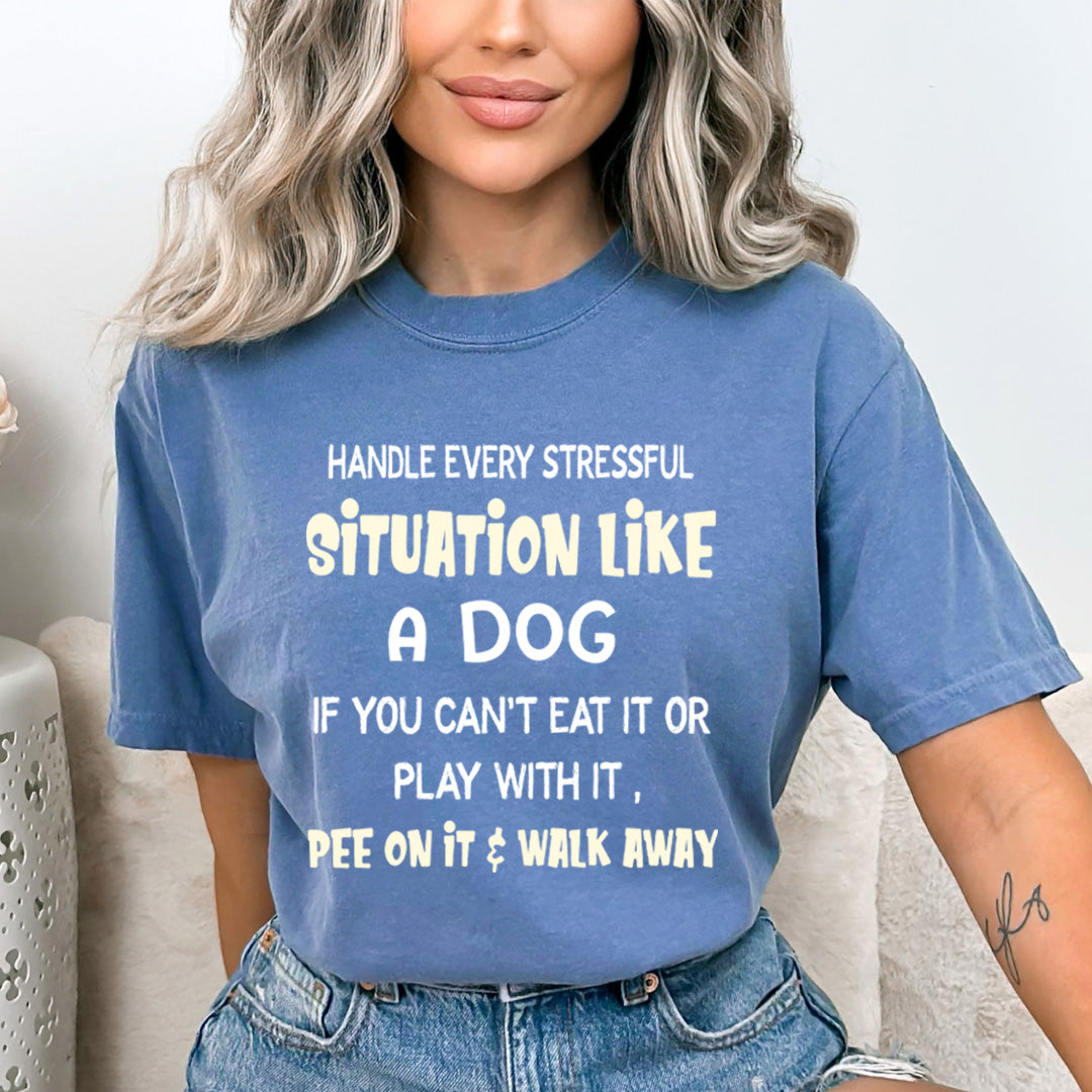 Handle Every Situation Like A Dog - Bella canvas