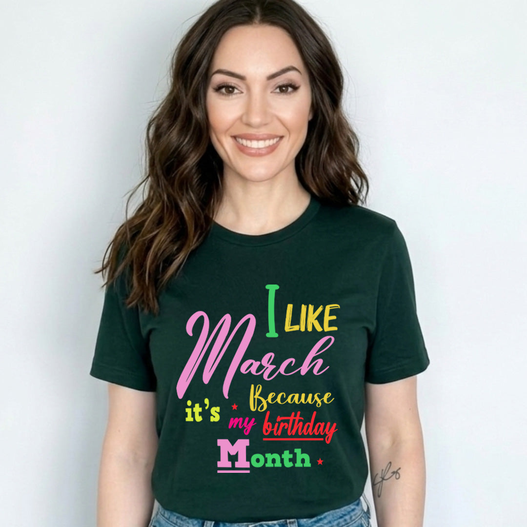 I like March Because It's My Birthday Month - Unisex T-Shirt