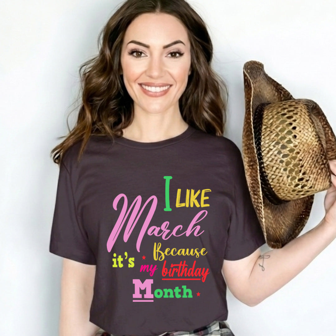 I like March Because It's My Birthday Month - Unisex T-Shirt