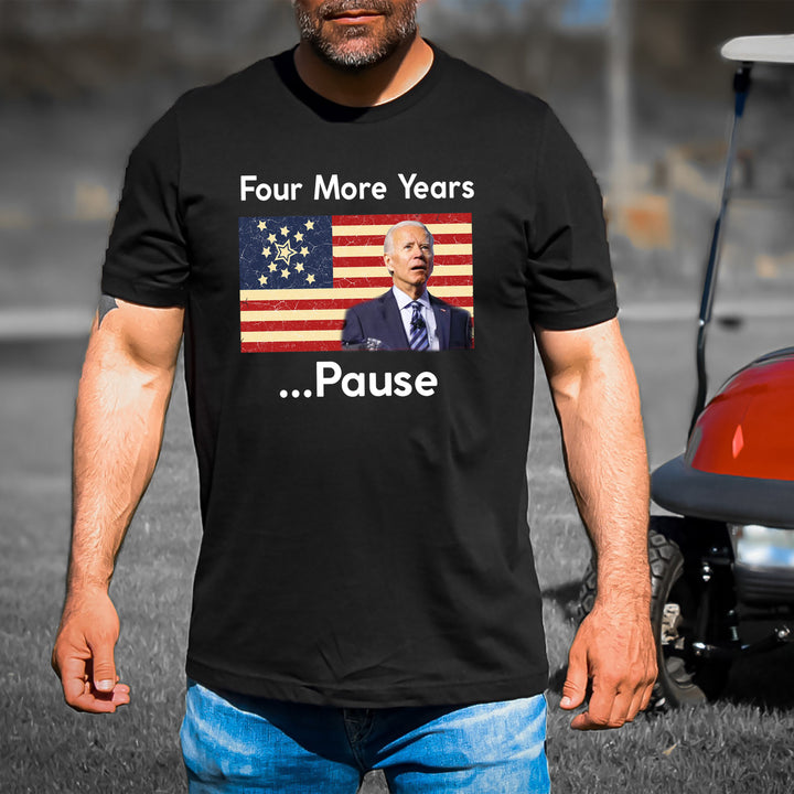 Four More Year Pause - Unisex Tee