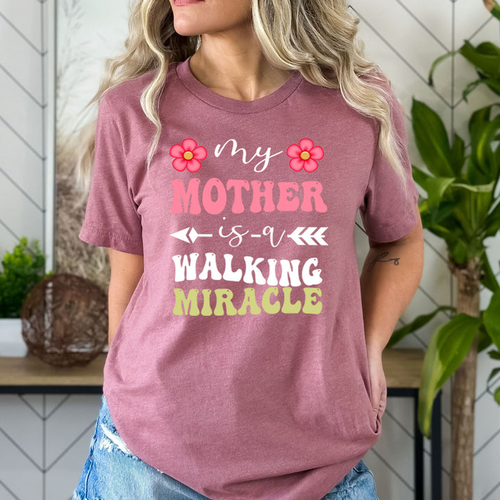 My Mother Is A Walking Miracle - Bella canvas