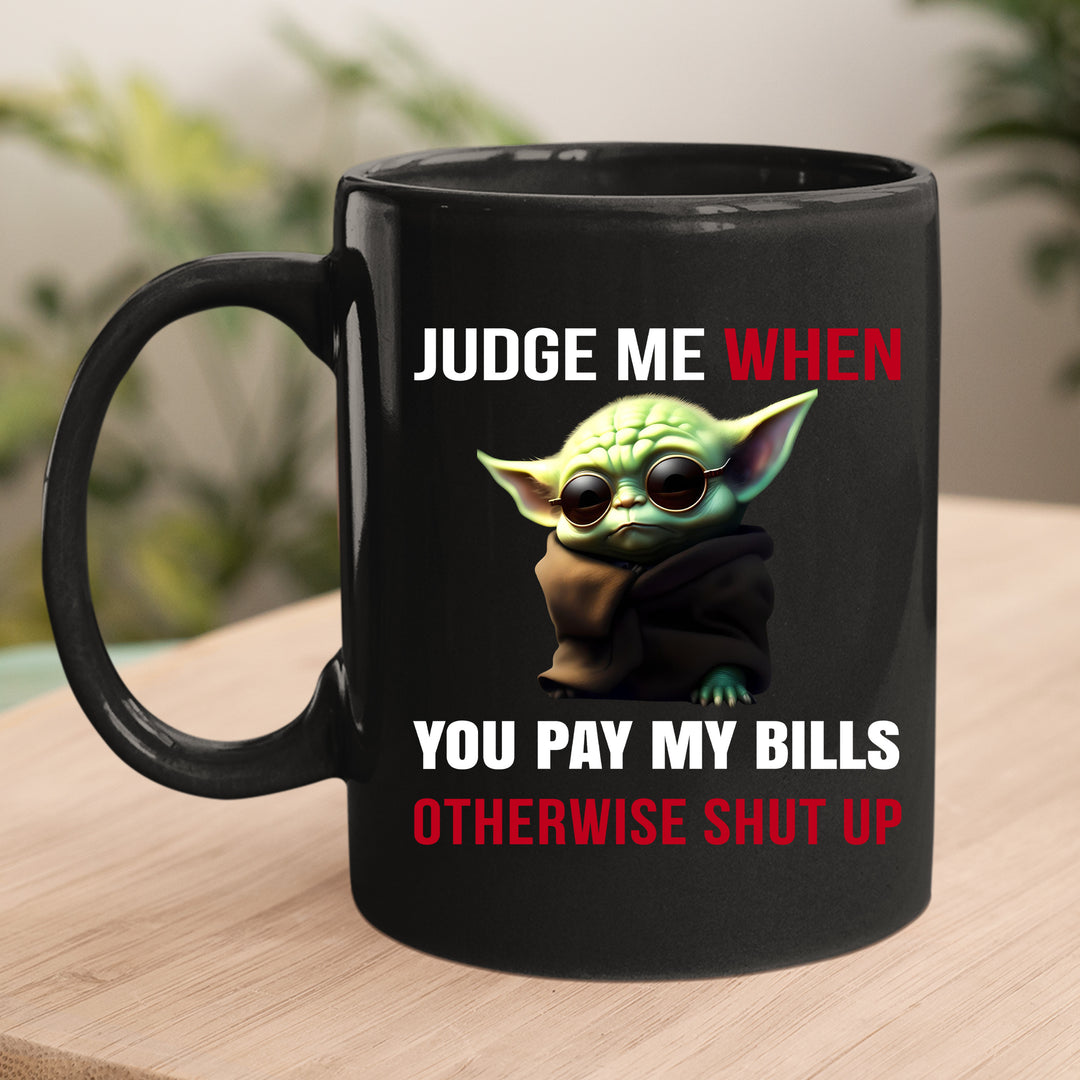 Judge me when you pay my bills