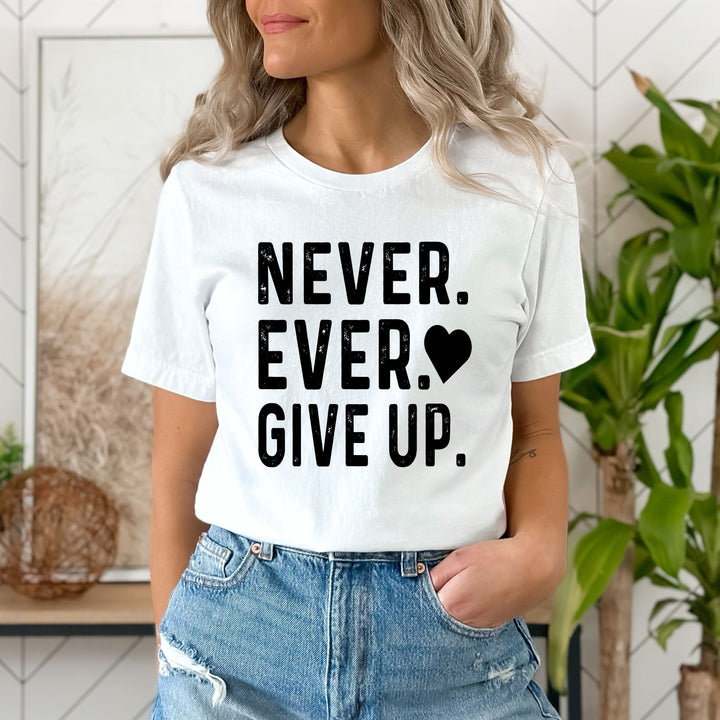 ''NEVER EVER GIVE UP''