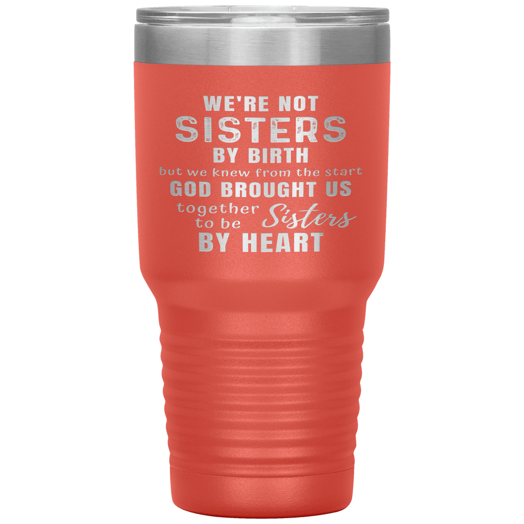 "WE ARE NOT SISTERS BY BIRTH..." TUMBLER
