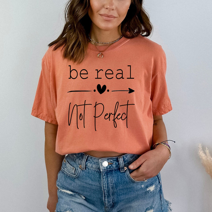 Be Real Not Perfect  - Bella Canvas