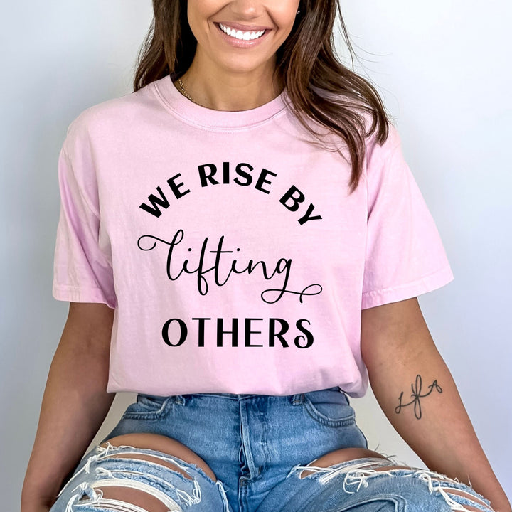 We Rise By Lifting Others - Bella canvas