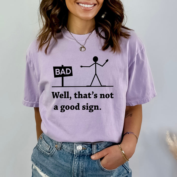 Well That's Not Good Sign - Bella canvas