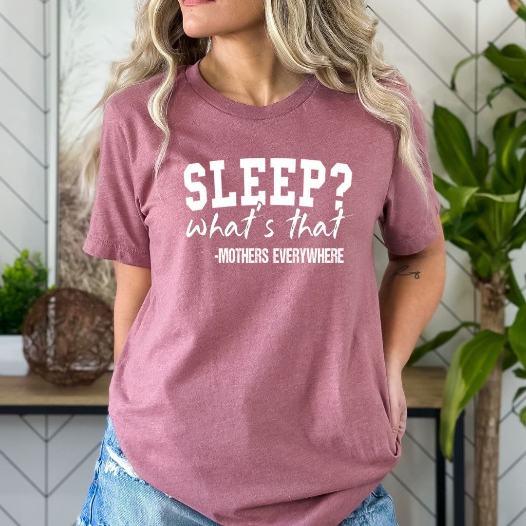 Sleep What's That Mothers Everywhere - Bella canvas