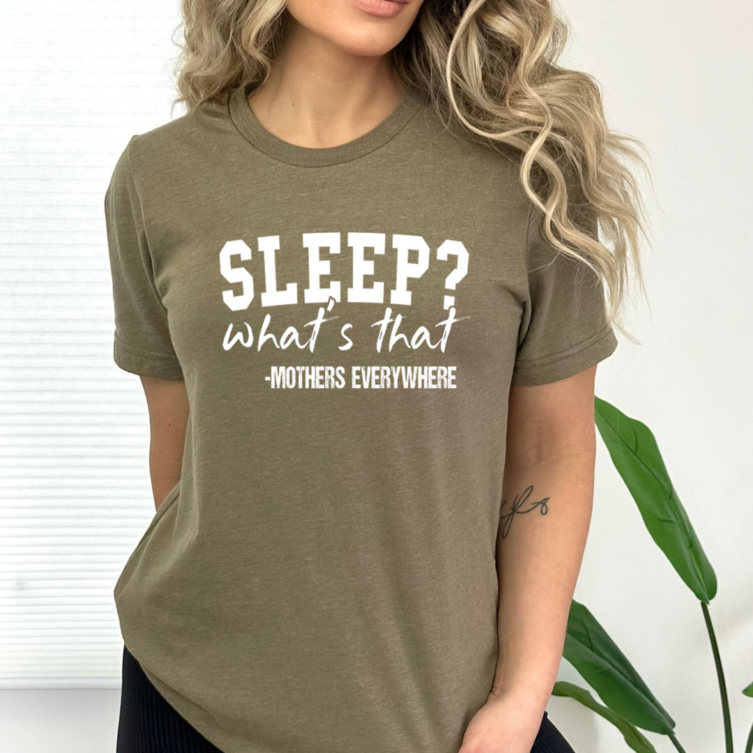Sleep What's That Mothers Everywhere - Bella canvas