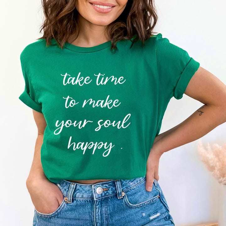 Take Time To Make Your Soul Happy - Bella canvas