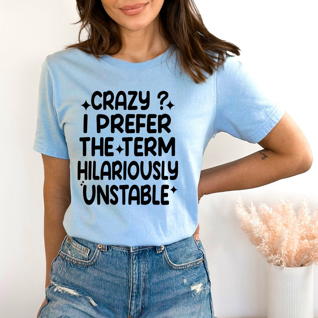 Crazy ? Hilariously Unstable - Bella canvas