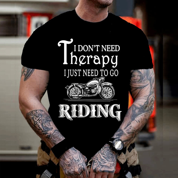 I DON'T NEED THERAPY I JUST NEED TO GO RIDING -  MEN'S TEE
