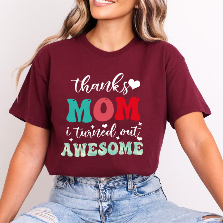 Thanks Mom I Turned Out Awesome - Bella canvas