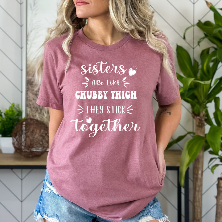 Sister Are Like Chubby Thigh - Bella canvas