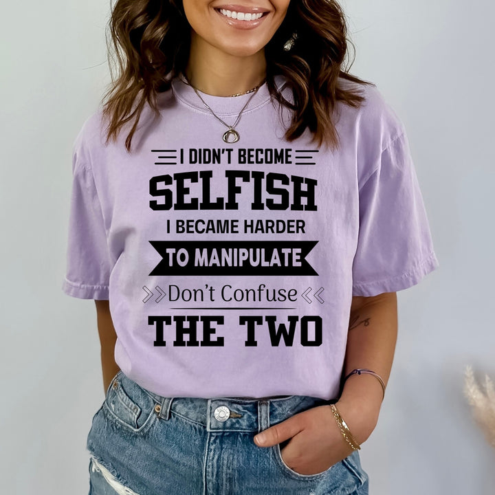 I Didn't Become Selfish - Bella canvas