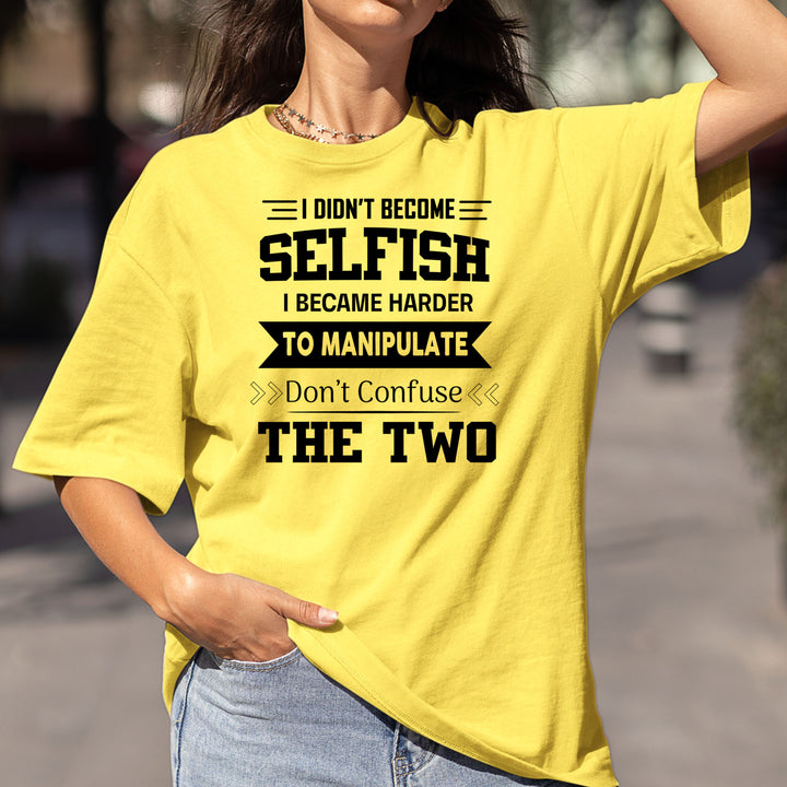 I Didn't Become Selfish - Bella canvas