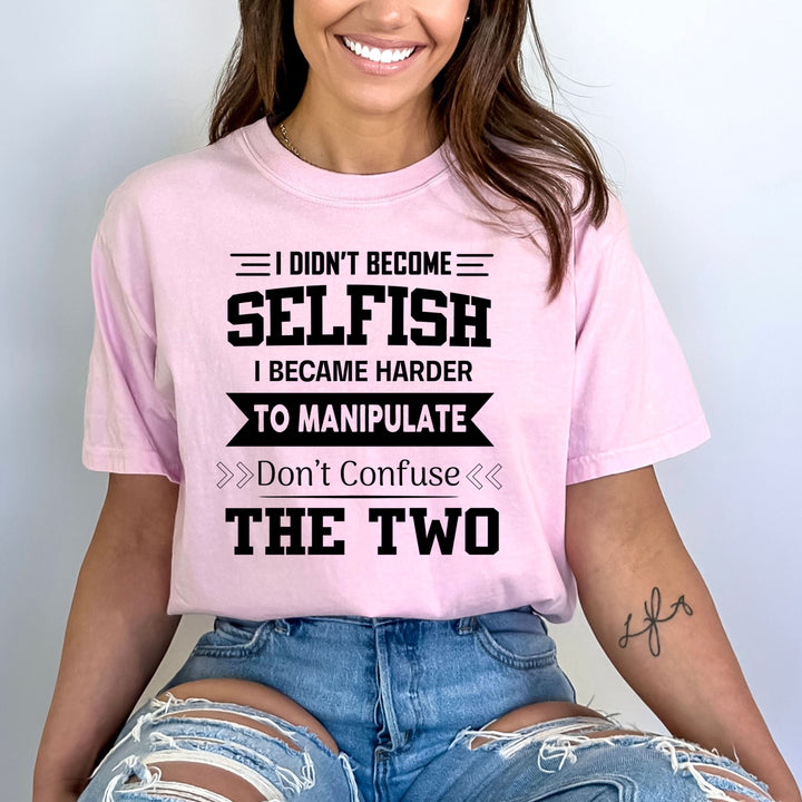 I Didn't Become Selfish - Bella canvas