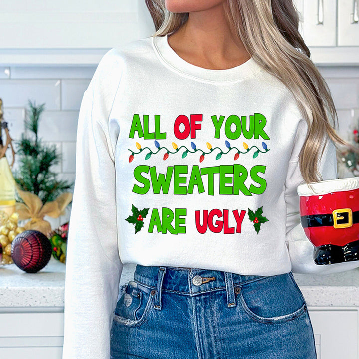 All Of Your Sweaters Are Ugly -  Sweatshirt & Hoodie