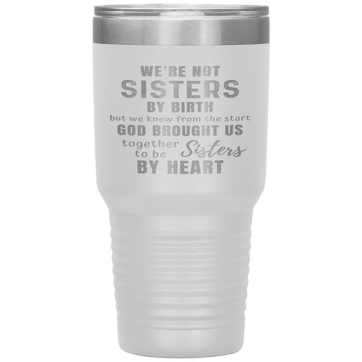 "WE ARE NOT SISTERS BY BIRTH..." TUMBLER