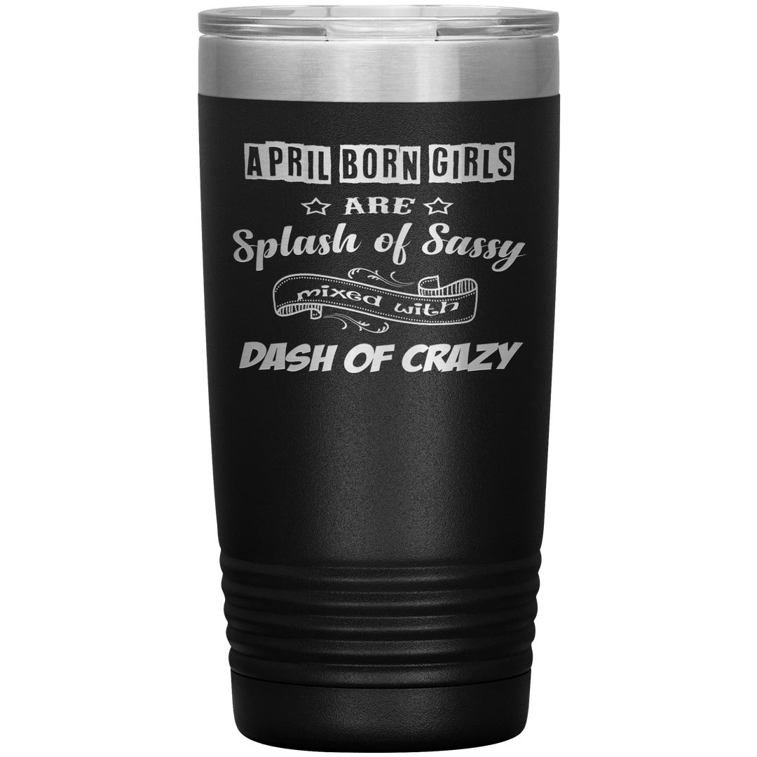 "April Girls Sassy "Tumbler. Buy for friends and family. Save Shipping. - LA Shirt Company